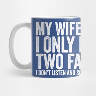 My Wife Says I Only Have Two Faults White Mug